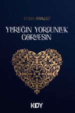 Yüreğin Yorgunluk Görmesin