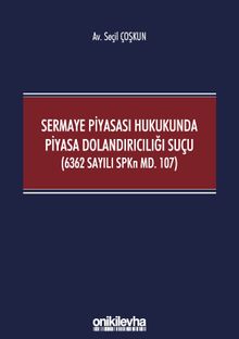 Sermaye Piyasası Hukukunda Piyasa Dolandırıcılığı Suçu (6362 Sayılı SPKn Md. 107)
