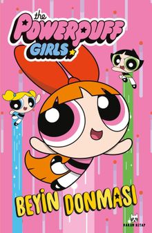 The Powerpuff Girls & Beyin Donması