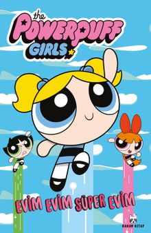 The Powerpuff Girls & Evim Evim Süper Evim