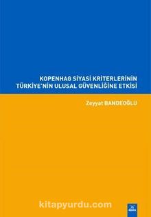Kopenhag Siyasi Kriterlerinin Türkiye’nin Ulusal Güvenliğine Etkisi - Zeyyat Bandeoğlu