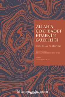 Allah’a Çok İbadet Etmenin Güzelliği - Abdulhay El-Leknevi
