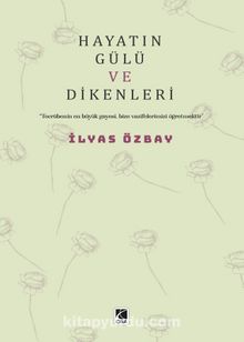 Hayatın Gülü ve Dikenleri - İlyas Özbay