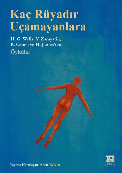 Kaç Rüyadır Uçamayanlara & H.G. Wells, Y. Zamyatin, K.Capek ve H. James'ten Öyküler