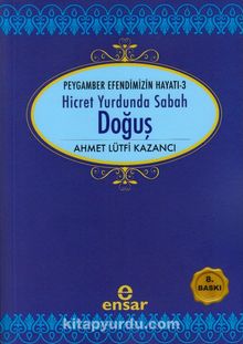 Doğuş / Saadet Devri -3 Hicret Yurdunda Sabah - Prof. Dr. Ahmet Lütfi Kazancı