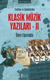 Tarihten ve G&uuml;n&uuml;m&uuml;zden Klasik M&uuml;zik Yazıları II