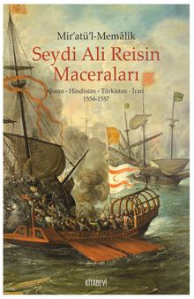 Mir'atü'l-Memalik Seydi Ali Reisin Maceraları Basra-Hindistan-Türkistan-İran (1554-1557)