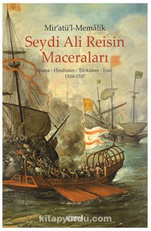 Mir’atü’l-Memalik Seydi Ali Reisin Maceraları Basra-Hindistan-Türkistan-İran (1554-1557) - Bilinmeyen Yazar