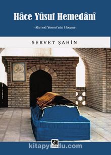 Hace Yûsuf Hemedanî & Ahmed Yesevî’nin Hocası - Servet Şahin