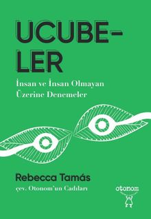 Ucubeler & İnsan ve İnsan Olmayan Üzerine Denemeler