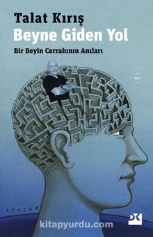 Beyne Giden Yol & Bir Beyin Cerrahının Anıları - Talat Kırış