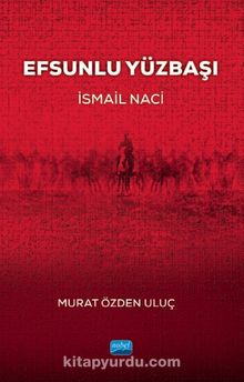 Efsunlu Yüzbaşı İsmail Naci - Murat Özden Uluç