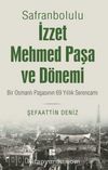 Safranbolulu İzzet Mehmed Paşa ve Dönemi & Bir Osmanlı Paşasının 69 Yıllık Serencamı