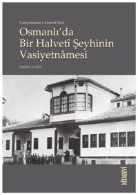 Vasiyetname-i Ahmed Sûzî Osmanlı’da Bir Halvetî Şeyhinin Vasiyetnãmesi