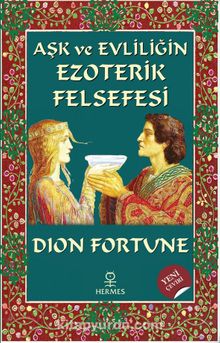 Aşk ve Evliliğin Ezoterik Felsefesi - Dion Fortune