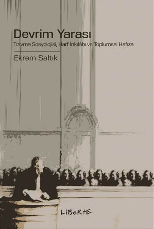 Devrim Yarası & Travma Sosyolojisi, Harf İnkılabı ve Toplumsal Hafıza
