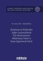 Uluslararası İş Akitlerinden Doğan Uyuşmazlıklarda Türk Mahkemelerinin Milletlerarası Yetkisi ve Esasa Uygulanacak Hukuk İstanbul Üniversitesi Hukuk Fakültesi Özel Hukuk Doktora Tezleri Dizisi No: 25