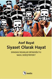 Siyaset Olarak Hayat & Sıradan İnsanlar Ortadoğu'yu Nasıl Değiştiriyor?