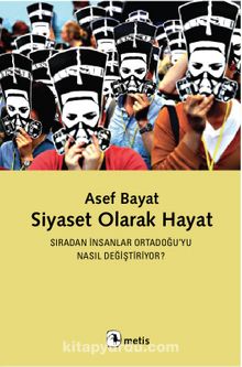 Siyaset Olarak Hayat & Sıradan İnsanlar Ortadoğu’yu Nasıl Değiştiriyor? - Asef Bayat
