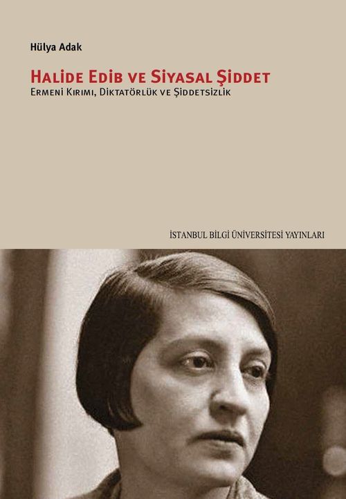 Halide Edib ve Siyasal Şiddet & Ermeni Kırımı, Diktatörlük ve Şiddetsizlik