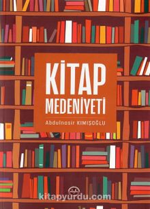 Kitap Medeniyeti - Abdulnasir Kımışoğlu