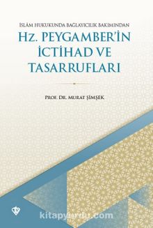 İslam Hukukunda Bağlayıcılık Bakımından Hz. Peygamber'in İctihad ve Tasarrufları - Dr. Murat Şimşek