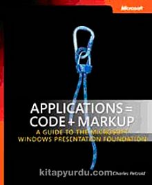 Applications = Code + Markup & A Guide to the Microsoft Windows Presentation Foundation