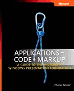 Applications = Code + Markup & A Guide to the Microsoft Windows Presentation Foundation