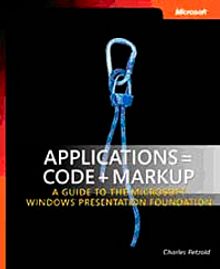 Applications = Code + Markup & A Guide to the Microsoft Windows Presentation Foundation