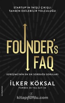 Founder’s FAQ - Girişimcinin En Sık Sorduğu Sorular & Startup'ın İnişli Çıkışlı Tahmin Edilebilir Yolculuğu - İlker Köksal