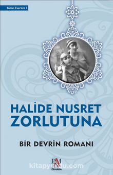 Bir Devrin Romanı - Halide Nusret Zorlutuna