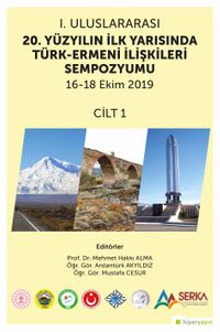 1. Uluslararası 20. Yüzyılın İlk Yarısında Türk-Ermeni İlişkileri Sempozyumu 16-18 Ekim 2019 Cilt 1