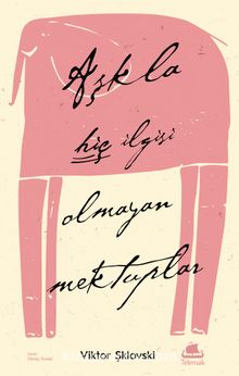 Aşkla Hiç İlgisi Olmayan Mektuplar - Viktor Şklovski