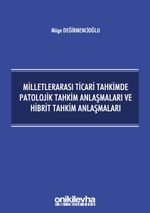 Milletlerarası Ticari Tahkimde Patolojik Tahkim Anlaşmaları ve Hibrit Tahkim Anlaşmaları