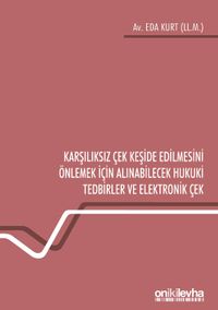 Karşılıksız Çek Keşide Edilmesini Önlemek İçin Alınabilecek Hukuki Tedbirler ve Elektronik Çek