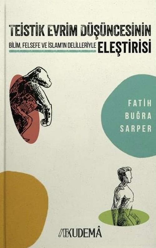 Teistik Evrim Düşüncesinin Eleştirisi & Bilim, Felsefe ve İslam'ın Delilleriyle