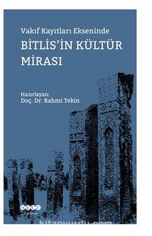 Vakıf Kayıtları Ekseninde Bitlis’in Kültür Mirası - Rahmi Tekin