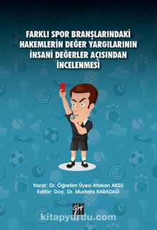Farklı Spor Branşlarındaki Hakemlerin Değer Yargılarının İnsani Değerler Açısından İncelenmesi - Dr. Atakan Aksu