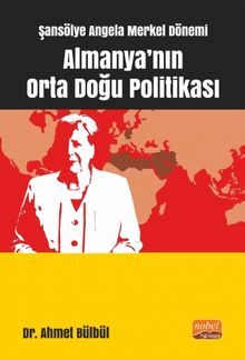 Şansölye Angela Merkel Dönemi Almanya'nın Orta Doğu Politikası