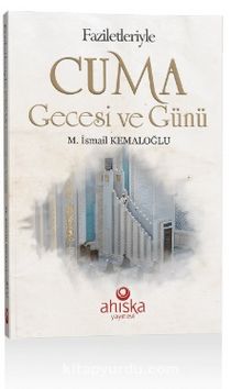 Faziletleriyle Cuma Gecesi ve Günü - M. İsmail Kemaloğlu