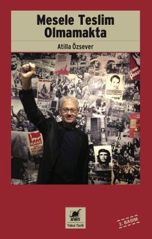 Mesele Teslim Olmamakta & Asker Kökenli Bir 68'linin 12 Mart, Gazetecilik ve Akademisyenlik Anıları