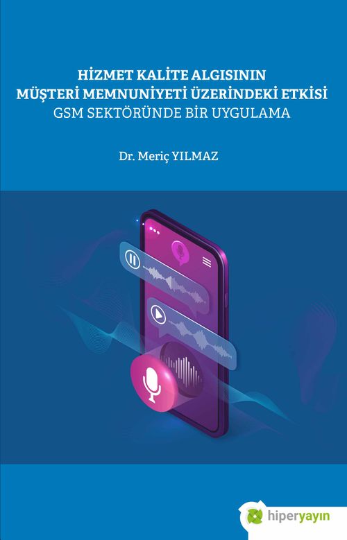 Hizmet Kalite Algısının Müşteri Memnuniyeti 	Üzerindeki Etkisi GSM Sektöründe Bir Uygulama