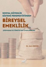 Sosyal Güvenlik Sistemi Perspektifinden Bireysel Emeklilik (Dünyadan Ve Türkiye'den Uygulamalar)  
