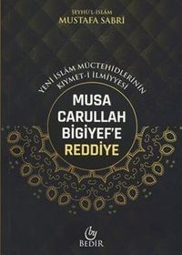 Musa Carullah Bigiyef'e Reddiye/Yeni İslam Müctehidlerinin Kıymet-İlmiyyesi