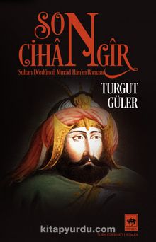 Son Cihangir & Sultan Dördüncü Murad Han’ın Romanı - Turgut Güler