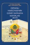 Osmanlı Hariciyesi'nin G&uuml;ney Kafkasya Raporları (1852-1914)
