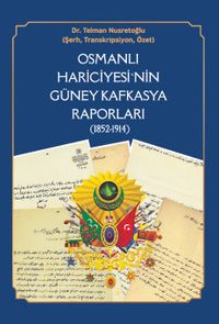 Osmanlı Hariciyesi'nin Güney Kafkasya Raporları (1852-1914)