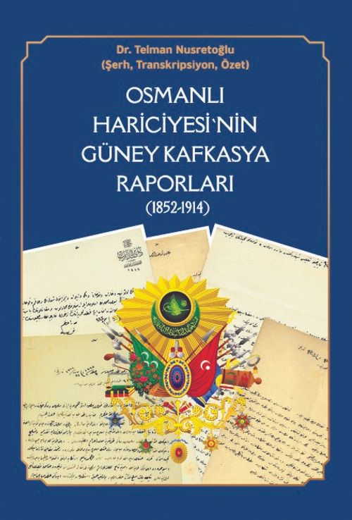 Osmanlı Hariciyesi'nin Güney Kafkasya Raporları (1852-1914)