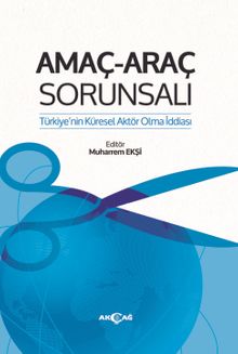Amaç Araç Sorunsalı & Türkiye'nin Küresel Aktör Olma İddiası
