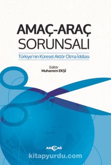 Amaç Araç Sorunsalı & Türkiye’nin Küresel Aktör Olma İddiası - Muharrem Ekşi
